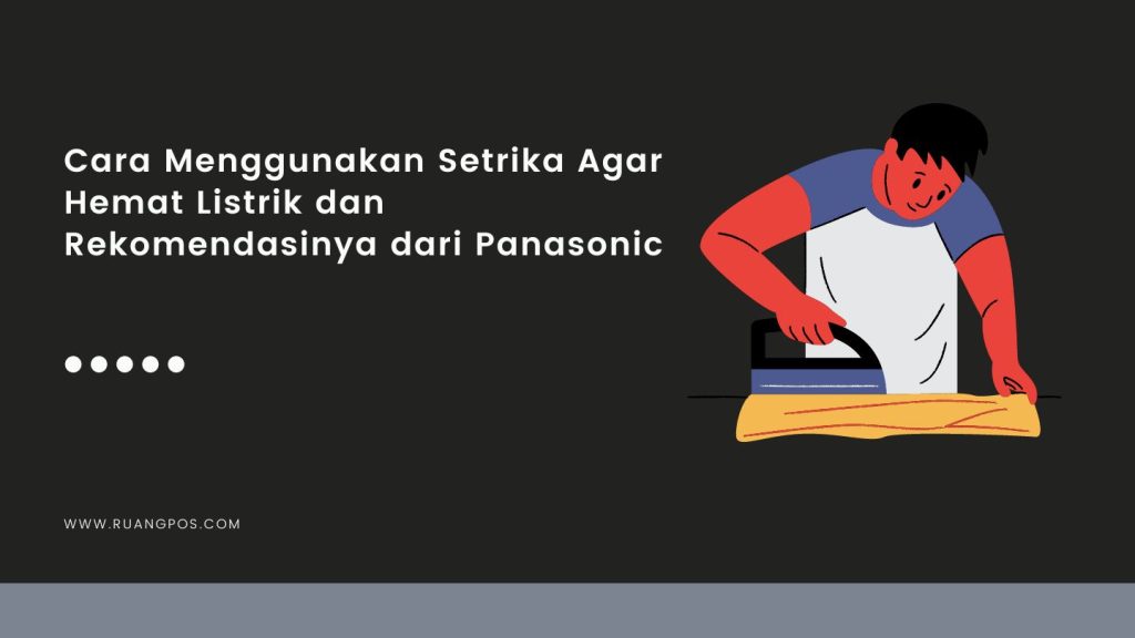 Cara Menggunakan Seterika Agar Hemat Listrik