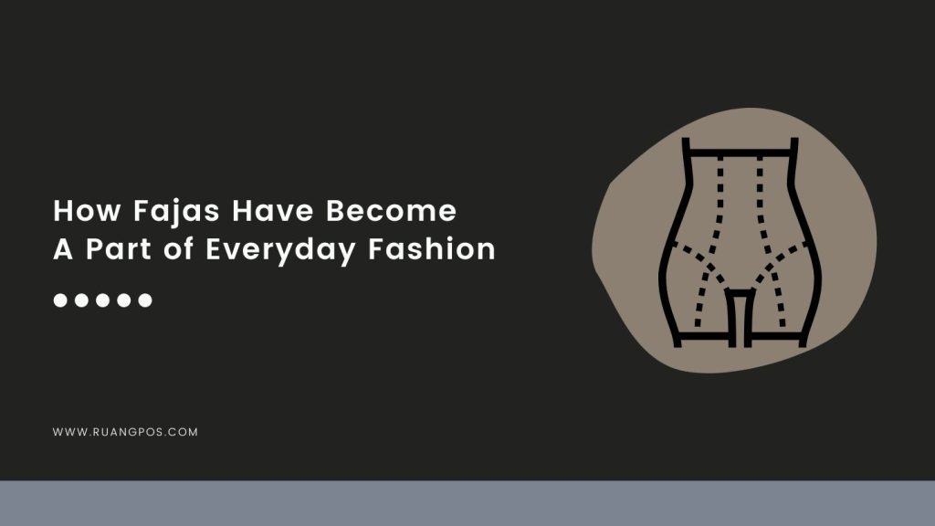How Fajas Have Become A Part Of Everyday Fashion