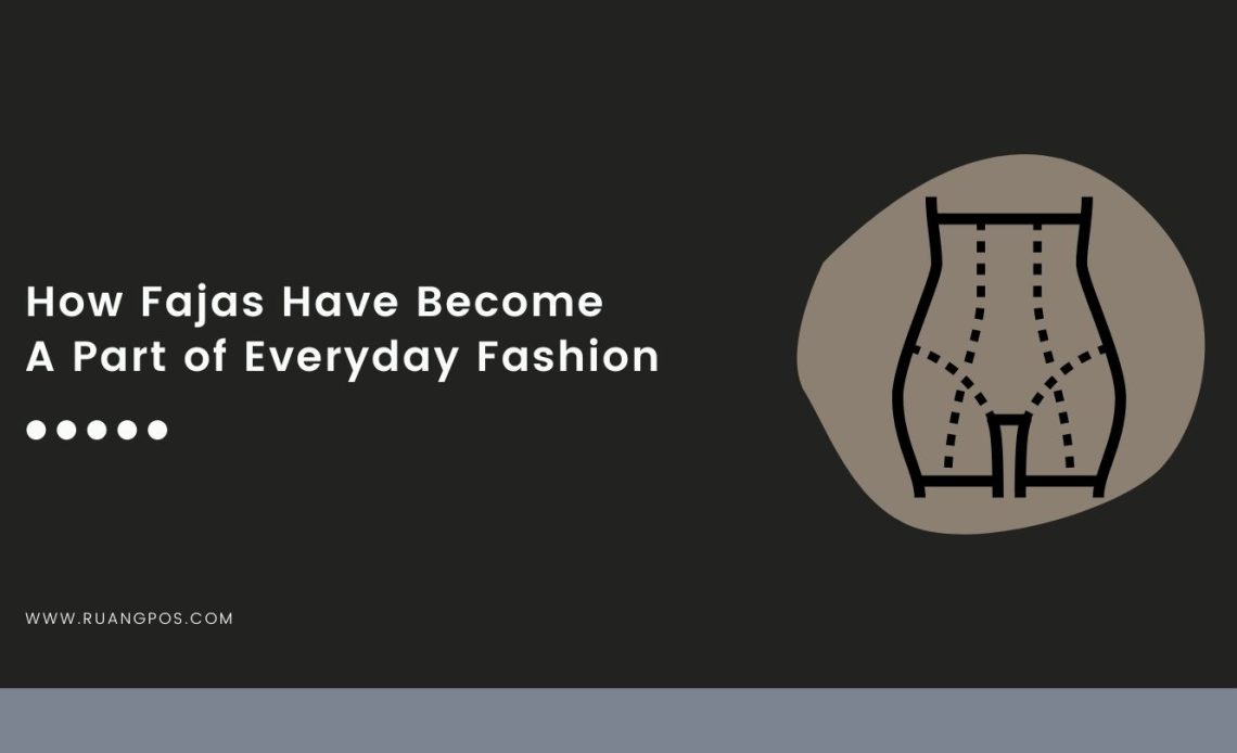How Fajas Have Become A Part Of Everyday Fashion